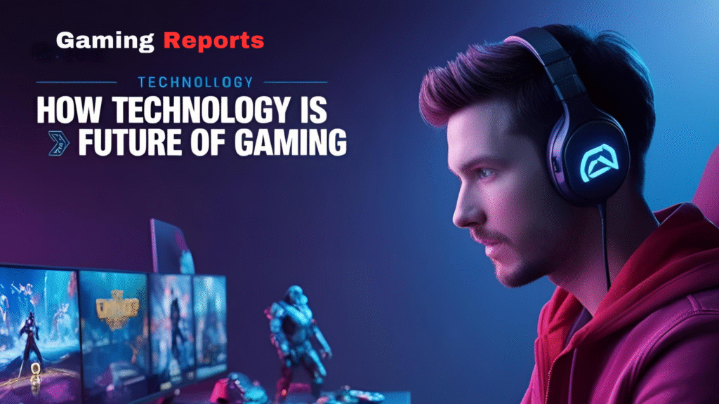 How Technology Is Shaping the Future of Gaming