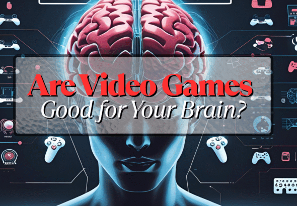 Are Video Games Good for Your Brain